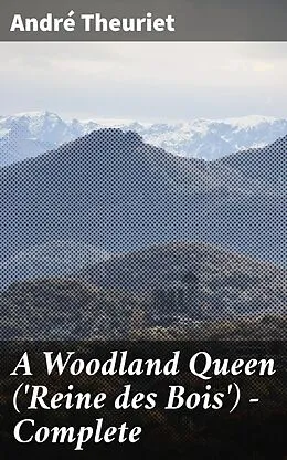 E-Book (epub) A Woodland Queen ('Reine des Bois') - Complete von André Theuriet