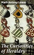 E-Book (epub) The Curiosities of Heraldry von Mark Antony Lower