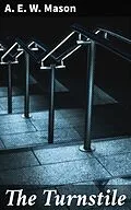 E-Book (epub) The Turnstile von A. E. W. Mason