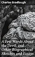 E-Book (epub) A Few Words About the Devil, and Other Biographical Sketches and Essays von Charles Bradlaugh
