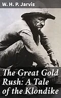 E-Book (epub) The Great Gold Rush: A Tale of the Klondike von W. H. P. Jarvis