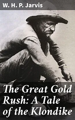 E-Book (epub) The Great Gold Rush: A Tale of the Klondike von W. H. P. Jarvis