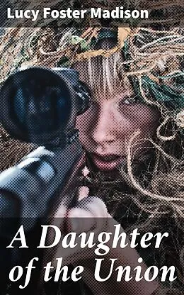 E-Book (epub) A Daughter of the Union von Lucy Foster Madison