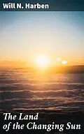 E-Book (epub) The Land of the Changing Sun von Will N. Harben