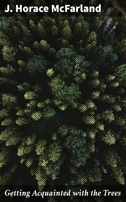 E-Book (epub) Getting Acquainted with the Trees von J. Horace McFarland