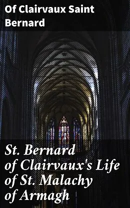 E-Book (epub) St. Bernard of Clairvaux's Life of St. Malachy of Armagh von Of Clairvaux Saint Bernard
