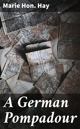 E-Book (epub) A German Pompadour von Hon. Marie Hay