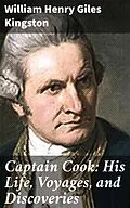 E-Book (epub) Captain Cook: His Life, Voyages, and Discoveries von William Henry Giles Kingston