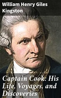 E-Book (epub) Captain Cook: His Life, Voyages, and Discoveries von William Henry Giles Kingston