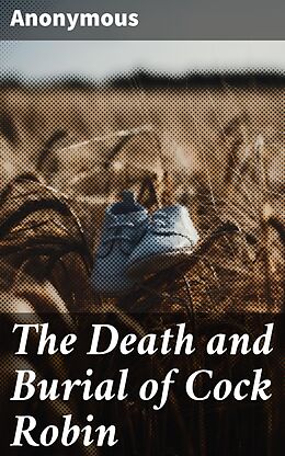 eBook (epub) The Death and Burial of Cock Robin de Anonymous