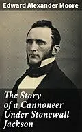 E-Book (epub) The Story of a Cannoneer Under Stonewall Jackson von Edward Alexander Moore
