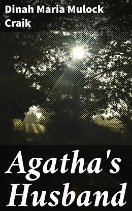E-Book (epub) Agatha's Husband von Dinah Maria Mulock Craik