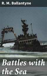 eBook (epub) Battles with the Sea de R. M. Ballantyne