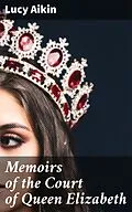 E-Book (epub) Memoirs of the Court of Queen Elizabeth von Lucy Aikin