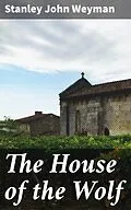 E-Book (epub) The House of the Wolf von Stanley John Weyman