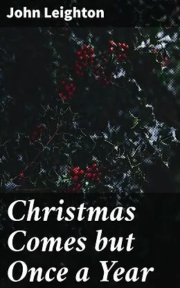 E-Book (epub) Christmas Comes but Once a Year von John Leighton