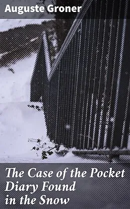 E-Book (epub) The Case of the Pocket Diary Found in the Snow von Auguste Groner