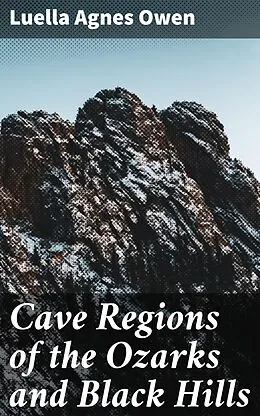 E-Book (epub) Cave Regions of the Ozarks and Black Hills von Luella Agnes Owen