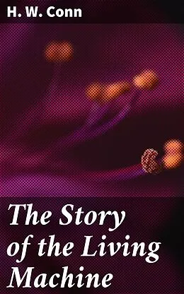 E-Book (epub) The Story of the Living Machine von H. W. Conn