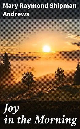 E-Book (epub) Joy in the Morning von Mary Raymond Shipman Andrews