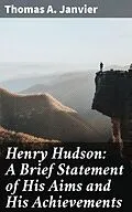 E-Book (epub) Henry Hudson: A Brief Statement of His Aims and His Achievements von Thomas A. Janvier