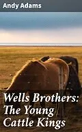 E-Book (epub) Wells Brothers: The Young Cattle Kings von Andy Adams