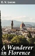 E-Book (epub) A Wanderer in Florence von E. V. Lucas
