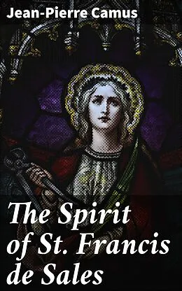 E-Book (epub) The Spirit of St. Francis de Sales von Jean-Pierre Camus