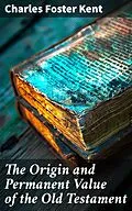 E-Book (epub) The Origin and Permanent Value of the Old Testament von Charles Foster Kent
