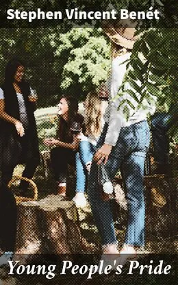 E-Book (epub) Young People's Pride von Stephen Vincent Benét