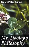 E-Book (epub) Mr. Dooley's Philosophy von Finley Peter Dunne