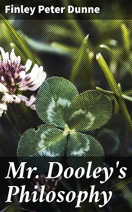 E-Book (epub) Mr. Dooley's Philosophy von Finley Peter Dunne