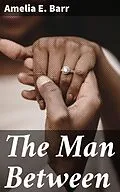 E-Book (epub) The Man Between von Amelia E. Barr