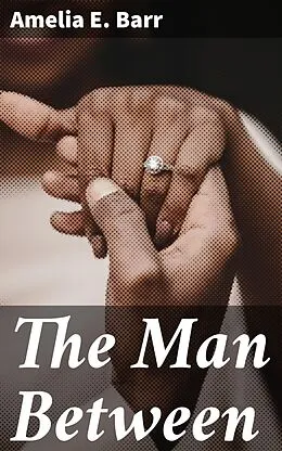 E-Book (epub) The Man Between von Amelia E. Barr