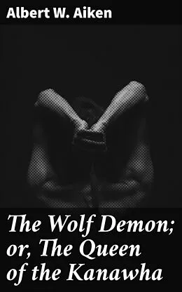 E-Book (epub) The Wolf Demon; or, The Queen of the Kanawha von Albert W. Aiken