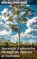 E-Book (epub) Successful Exploration Through the Interior of Australia von William John Wills
