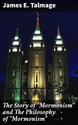 E-Book (epub) The Story of 'Mormonism' and The Philosophy of 'Mormonism' von James E. Talmage