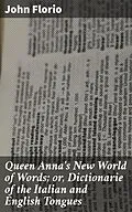 E-Book (epub) Queen Anna's New World of Words; or, Dictionarie of the Italian and English Tongues von John Florio
