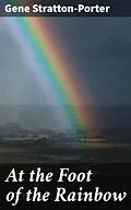 E-Book (epub) At the Foot of the Rainbow von Gene Stratton-Porter