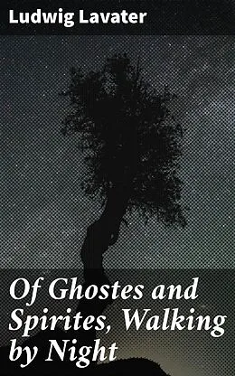 E-Book (epub) Of Ghostes and Spirites, Walking by Night von Ludwig Lavater
