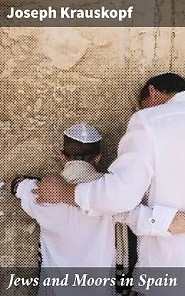 E-Book (epub) Jews and Moors in Spain von Joseph Krauskopf