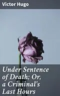 E-Book (epub) Under Sentence of Death; Or, a Criminal's Last Hours von Victor Hugo