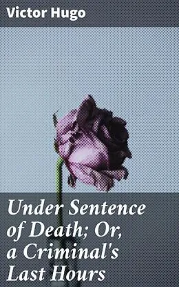 E-Book (epub) Under Sentence of Death; Or, a Criminal's Last Hours von Victor Hugo