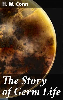 E-Book (epub) The Story of Germ Life von H. W. Conn