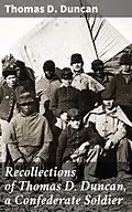 E-Book (epub) Recollections of Thomas D. Duncan, a Confederate Soldier von Thomas D. Duncan