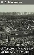 E-Book (epub) Alice Lorraine: A Tale of the South Downs von R. D. Blackmore