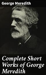 eBook (epub) Complete Short Works of George Meredith de George Meredith