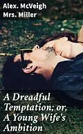 E-Book (epub) A Dreadful Temptation; or, A Young Wife's Ambition von Mrs. Alex. McVeigh Miller