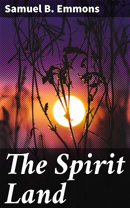 eBook (epub) The Spirit Land de Samuel B. Emmons