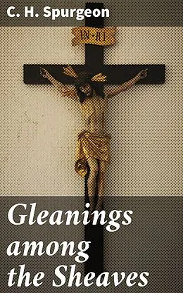 E-Book (epub) Gleanings among the Sheaves von C. H. Spurgeon